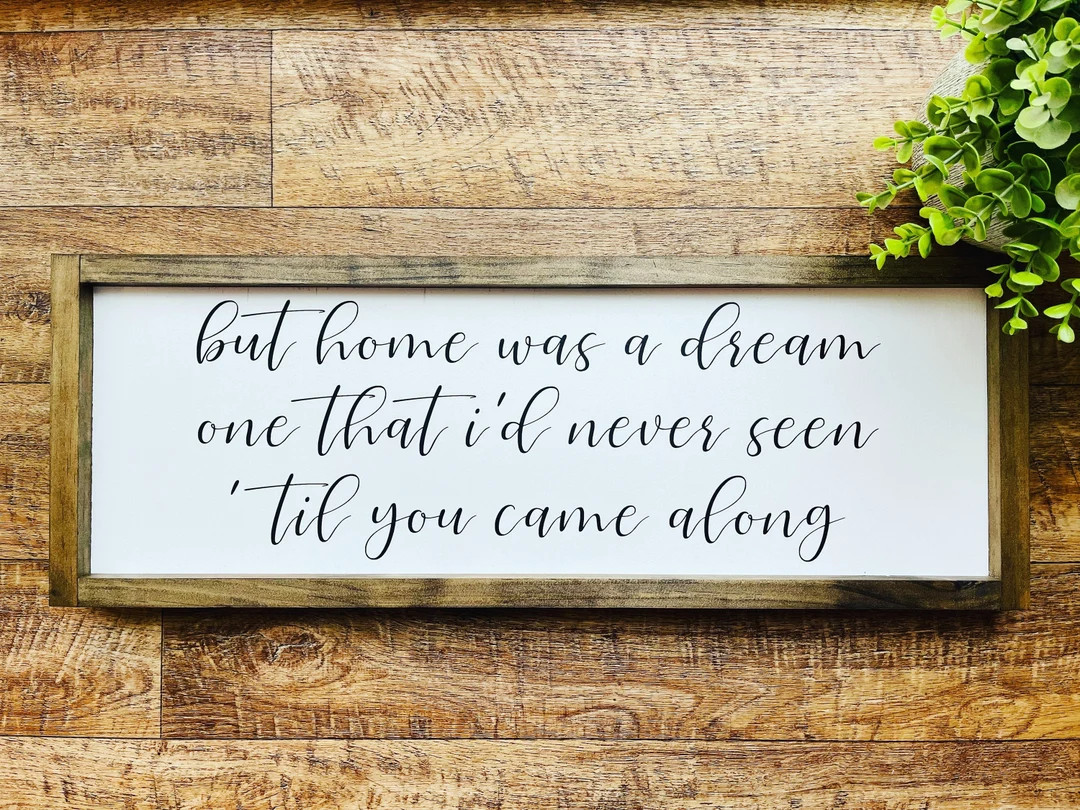 But Home Was A Dream One That Id Never Seen Till You Came Along Sign Song Lyrics Home Decor Farmh... | Etsy (US)
