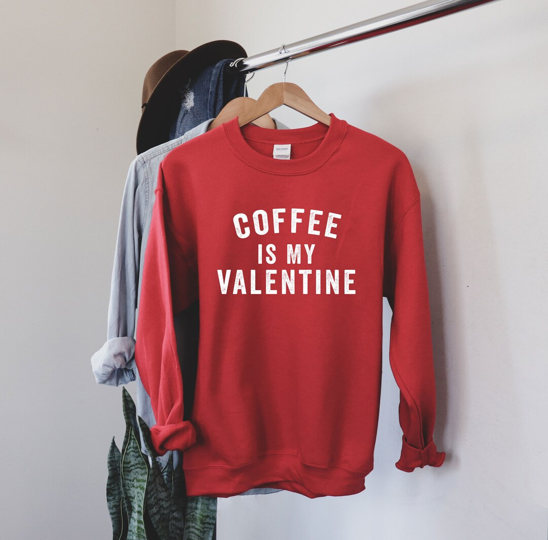 Coffee Is My Valentine | Valentine's Day Sweatshirt | Women's Sweatshirt | Love Sweatshirt | Coff... | Etsy (US)
