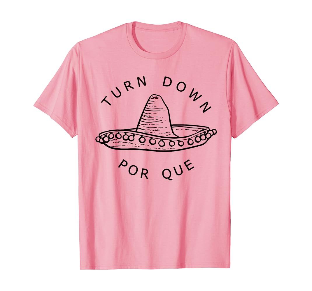 Turn Down Por Que T-Shirt Cinco De Mayo Party Gift T-Shirt | Amazon (US)