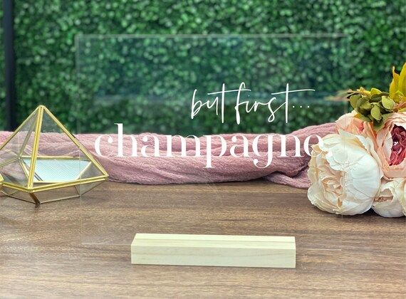 But First, Champagne Table Sign || Acrylic Wedding Sign Bridal Shower Engagement Bubbly Bar Table... | Etsy (US)