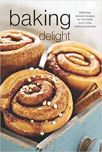 Baking Delight: Delicious dessert recipes for the home chef in this baking cookbook: Press, Savou... | Amazon (US)