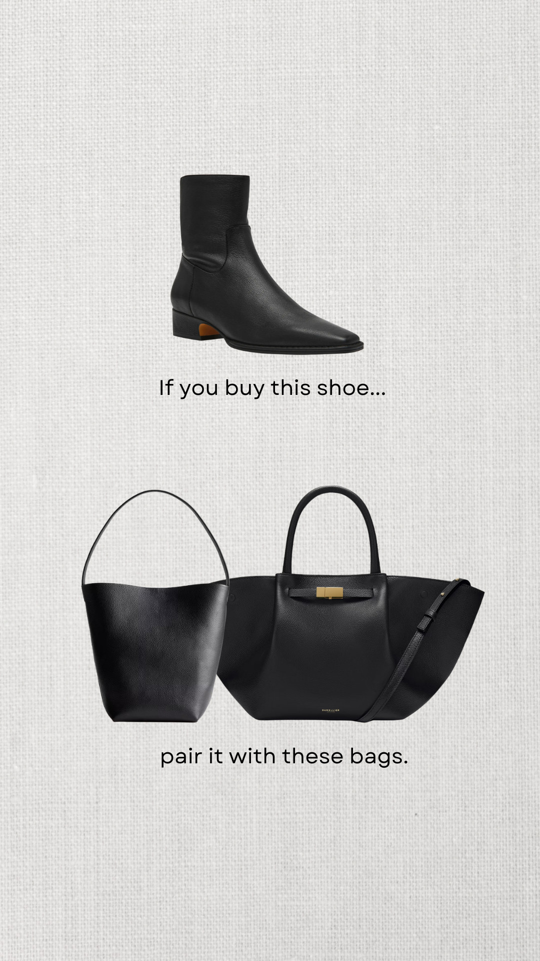 Shoe & bag pairings 

Steve Madden define boots — great low-heeled booties for every day, walked all around NY in these 
Quince leather bucket tote 
Demellier the midi New York tote