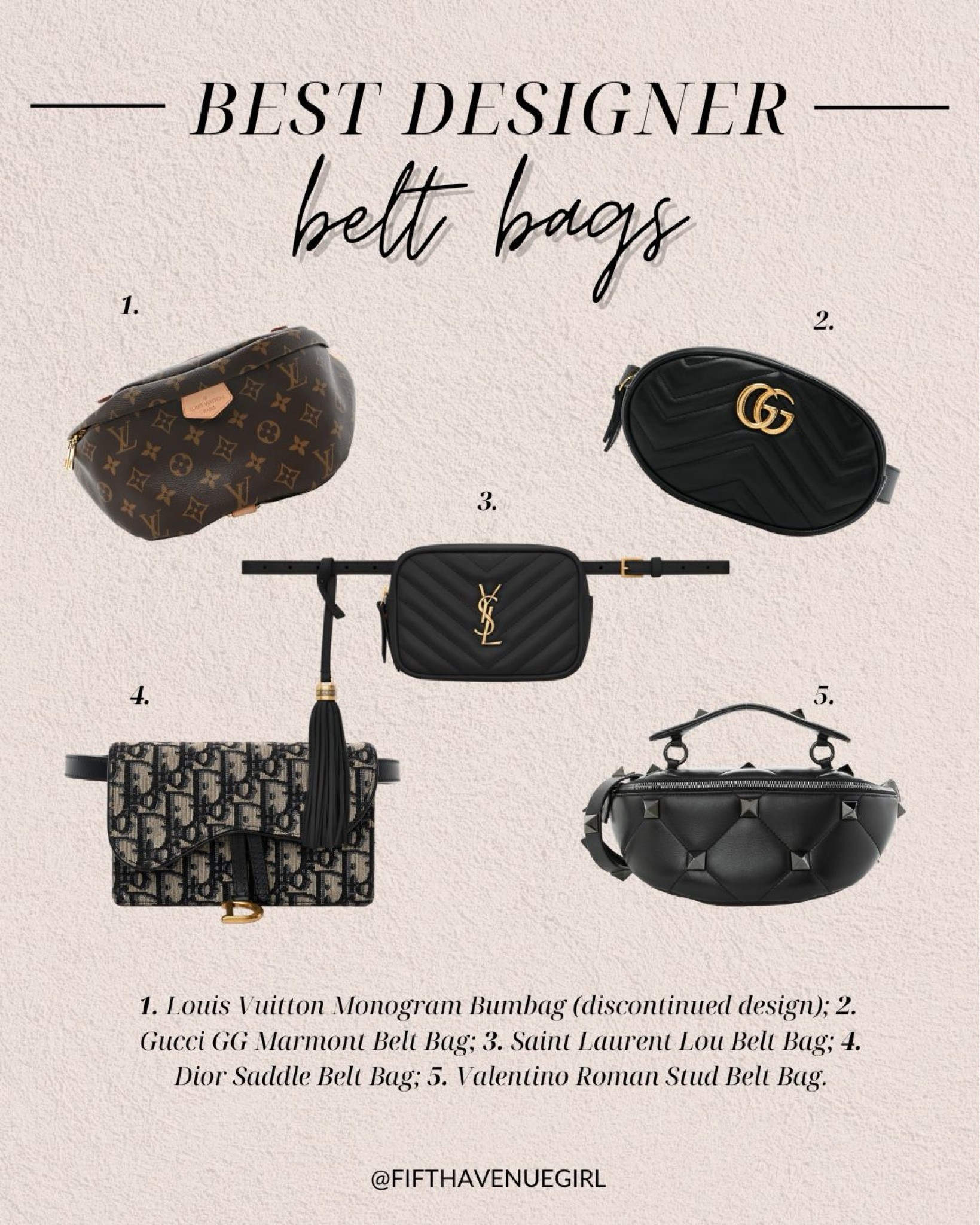 The best designer belt bags according to fifthavenuegirl.com 1. Louis Vuitton Monogram Bumbag; 2. Gucci GG Marmont Belt Bag; 3. YSL Lou Belt Bag; 4. Dior Saddle Belt Bag; 5. Valentino Roman Stud Belt Bag.

#LTKTravel #LTKStyleTip #LTKItBag
