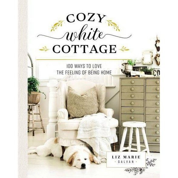 Cozy White Cottage - by  Liz Marie Galvan (Hardcover) | Target