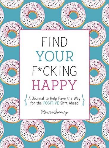 Find Your F*cking Happy: A Journal to Help Pave the Way for Positive Sh*t Ahead (Zen as F*ck Jour... | Amazon (US)