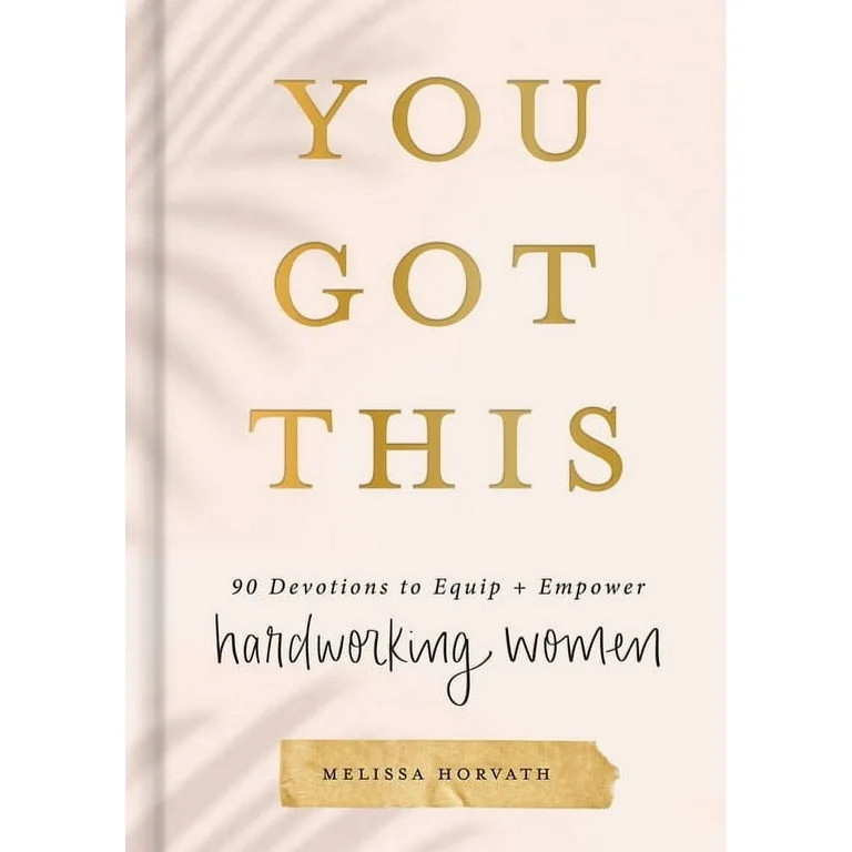 You Got This: 90 Devotions to Equip and Empower Hardworking Women (Hardcover) | Walmart (US)