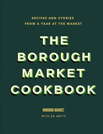The Borough Market Cookbook: Recipes and stories from a year at the market | Amazon (UK)