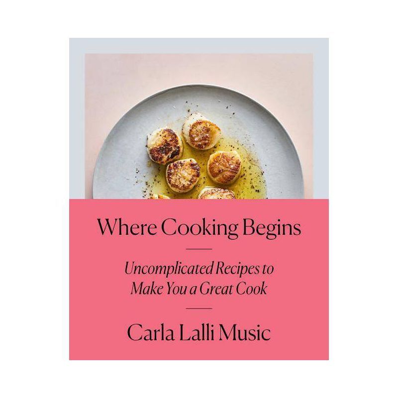 Where Cooking Begins - by  Carla Lalli Music (Hardcover) | Target