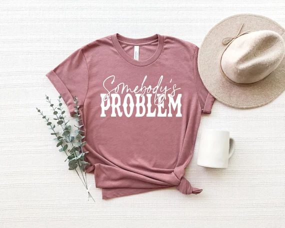 Somebody's Problem Shirt, Somebody's Problem Sweatshirt, Song Shirt, Country Music Shirt, Country... | Etsy (US)