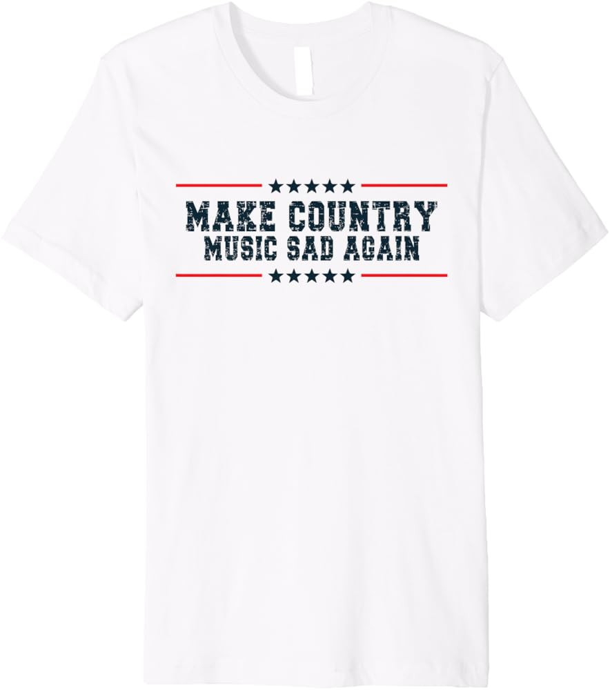 Make Country Music Sad Again - Funny Country Music Saying Premium T-Shirt | Amazon (US)