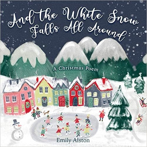 And the White Snow Falls All Around: A Christmas Poem | A contemporary retelling of the favorite ... | Amazon (US)