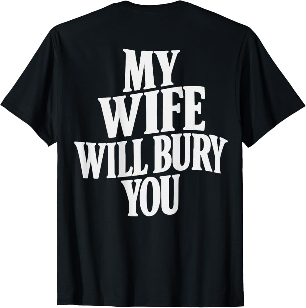 (ON Back) My Wife Will Bury You T-Shirt | Amazon (US)