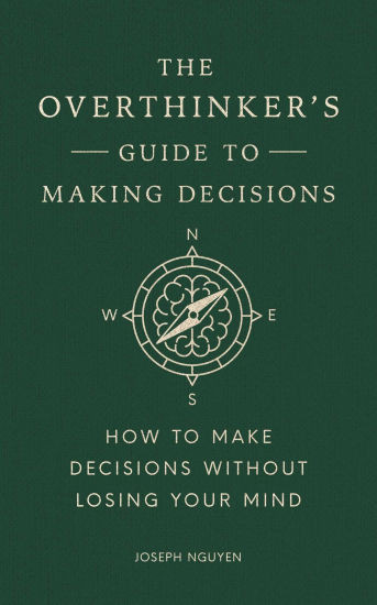 The Overthinker's Guide to Making Decisions: How to Make Decisions without Losing Your Mind | Barnes & Noble