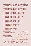 Tired of Trying: How to Hold On to God When You’re Frustrated, Fed Up, and Feeling Forgotten   ... | Amazon (US)