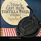 My Victoria Cast Iron Tortilla Press Cookbook: 101 Surprisingly Delicious Homemade Tortilla Recipes  | Amazon (US)