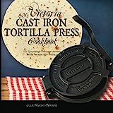 My Victoria Cast Iron Tortilla Press Cookbook: 101 Surprisingly Delicious Homemade Tortilla Recipes  | Amazon (US)