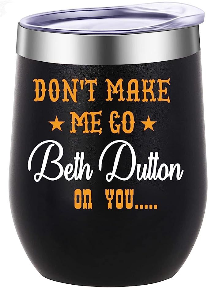 Don't Make Me Go Beth Dutton On You Tv Show Merch 12oz Insulated Wine Tumbler with Lid -Vacuum St... | Amazon (US)