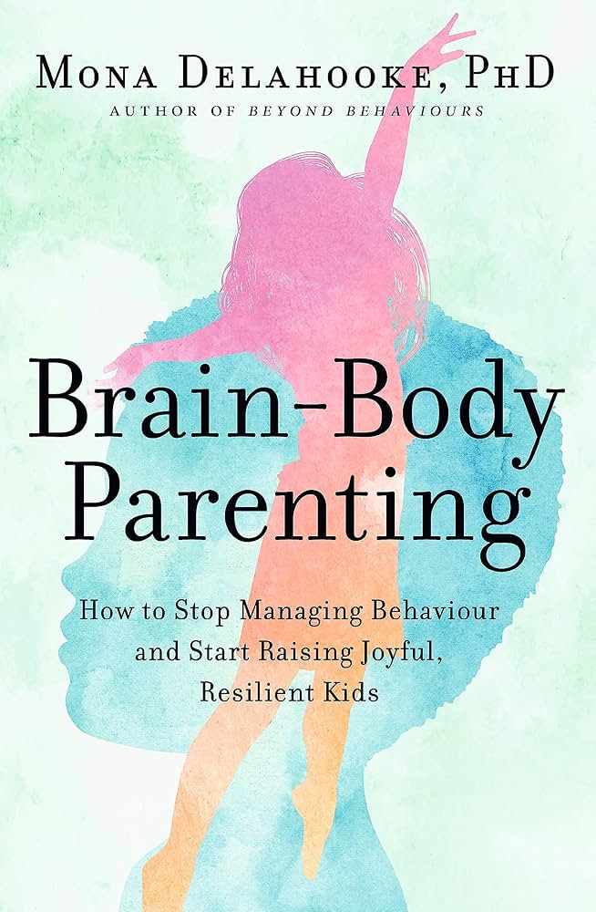 Brain-Body Parenting: How to Stop Managing Behaviour and Start Raising Joyful, Resilient Kids | Amazon (US)