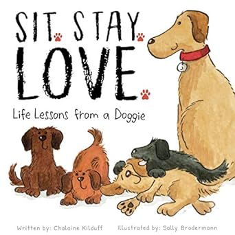 Sit. Stay. Love. Life Lessons from a Doggie - A Children’s Book of Values and Virtues - A How T... | Amazon (US)