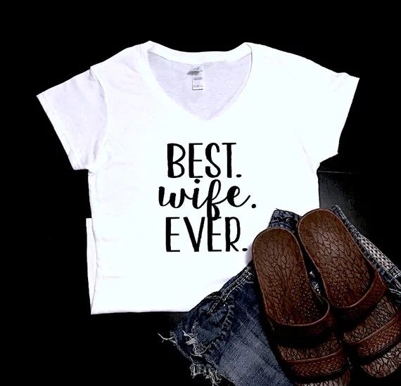 Best Wife Ever Women’s Graphic Tee | V-Neck Tee | Funny | Gift | Wife | Birthday | Valentine’s Day | | Etsy (US)