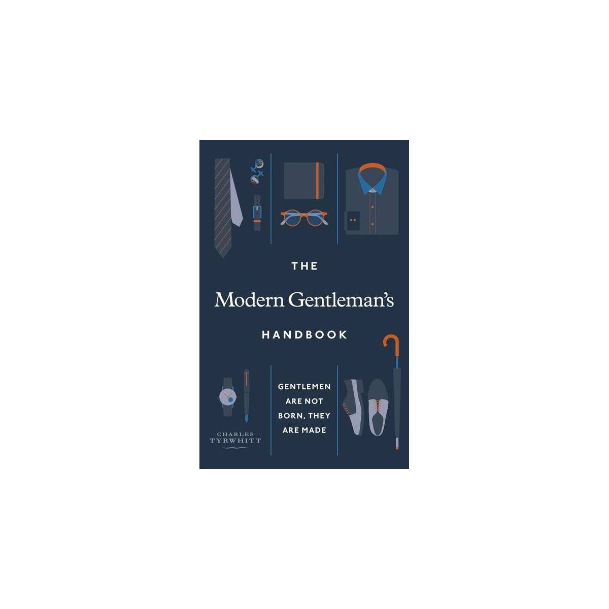 The Modern Gentleman's Handbook - by  Charles Tyrwhitt (Hardcover) | Target