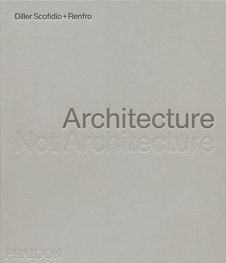 Architecture, Not Architecture: Diller Scofidio + Renfro | Amazon (US)