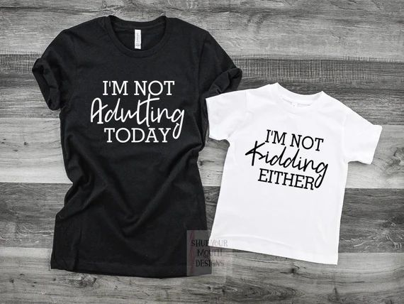 Funny Matching Shirts / I'm not Adulting Today / I'm not Kidding either / Mommy and Me / Cute Shi... | Etsy (US)