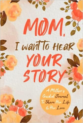 Mom, I Want to Hear Your Story: A Mother’s Guided Journal To Share Her Life & Her Love (Hear Yo... | Amazon (US)
