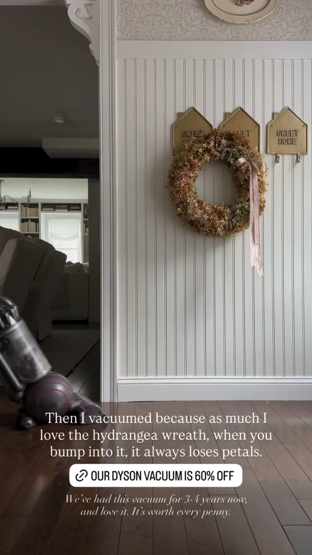 Then I vacuumed because as much I love the hydrangea wreath, when you bump into it, it always loses petals. We’ve had this vacuum for 3-4 years now, and love it. It’s worth every penny.