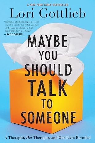 Maybe You Should Talk To Someone: A Therapist, HER Therapist, and Our Lives Revealed     Hardcove... | Amazon (US)