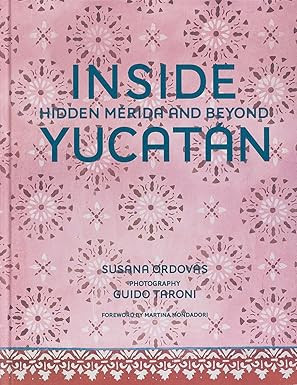 Inside Yucatán: Hidden Mérida and Beyond      Hardcover – April 30, 2024 | Amazon (US)