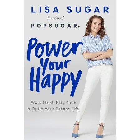 Power Your Happy : Work Hard, Play Nice & Build Your Dream Life | Walmart (US)
