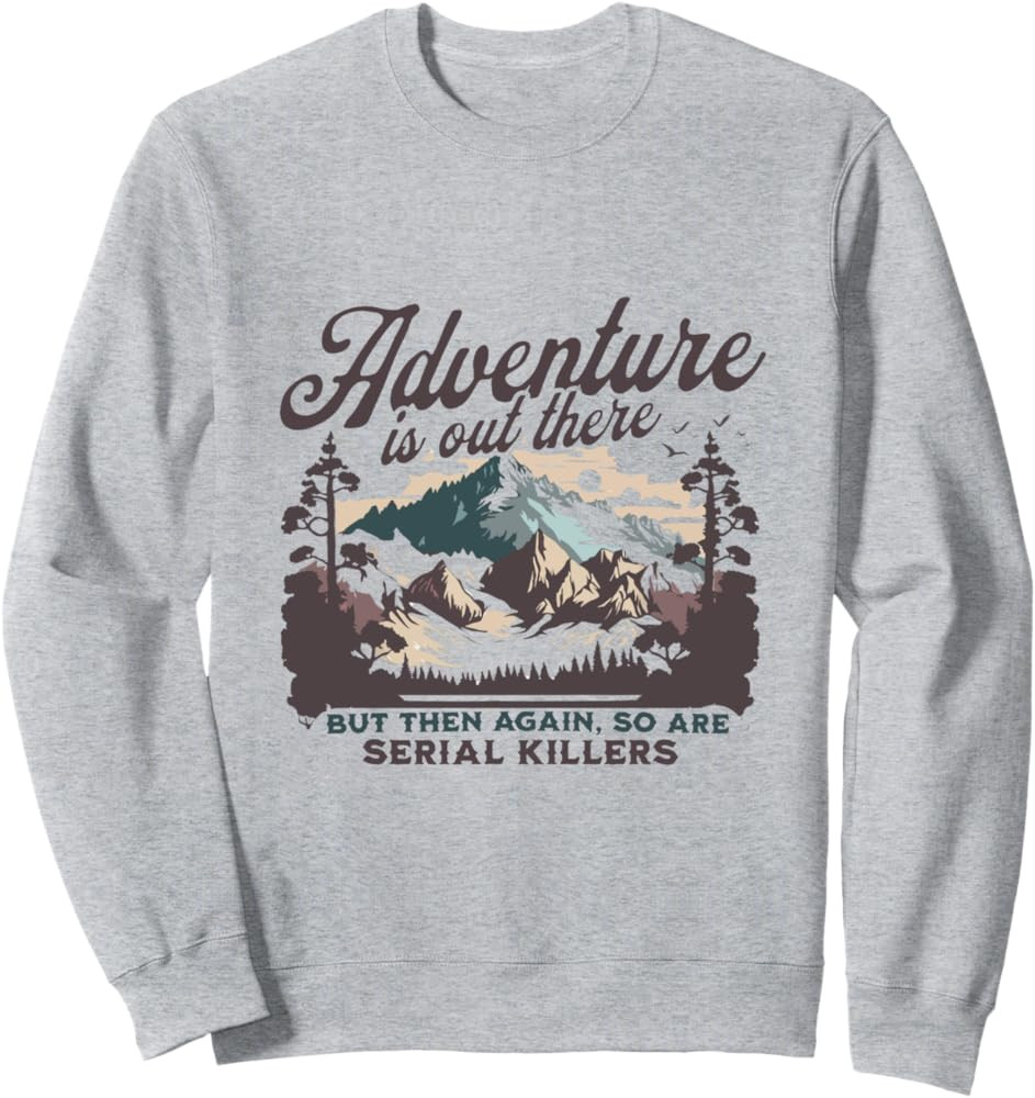 Adventure Is Out There And So Is Serial Killer Sweatshirt | Amazon (US)