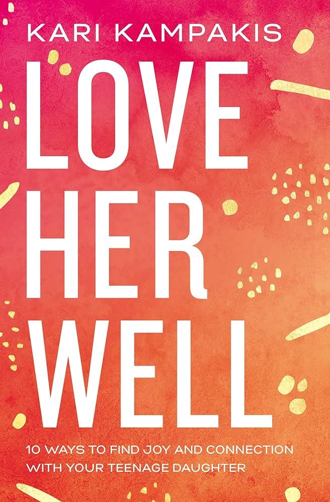 Love Her Well: 10 Ways to Find Joy and Connection with Your Teenage Daughter | Amazon (US)