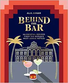 Behind the Bar: 50 Cocktail Recipes from the World's Most Iconic Hotels | Amazon (US)