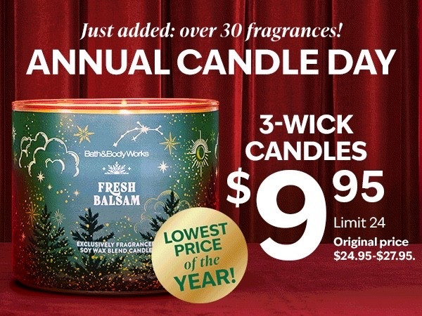 Christmas Decor
Christmas Gifts
Annual candle day at Bath & Body Works 
Lowest price of the year! 
Time to stock up 
In Stores & Online – $9.95 3-Wick Candles on December 5, 2025 to December 8, 2025 