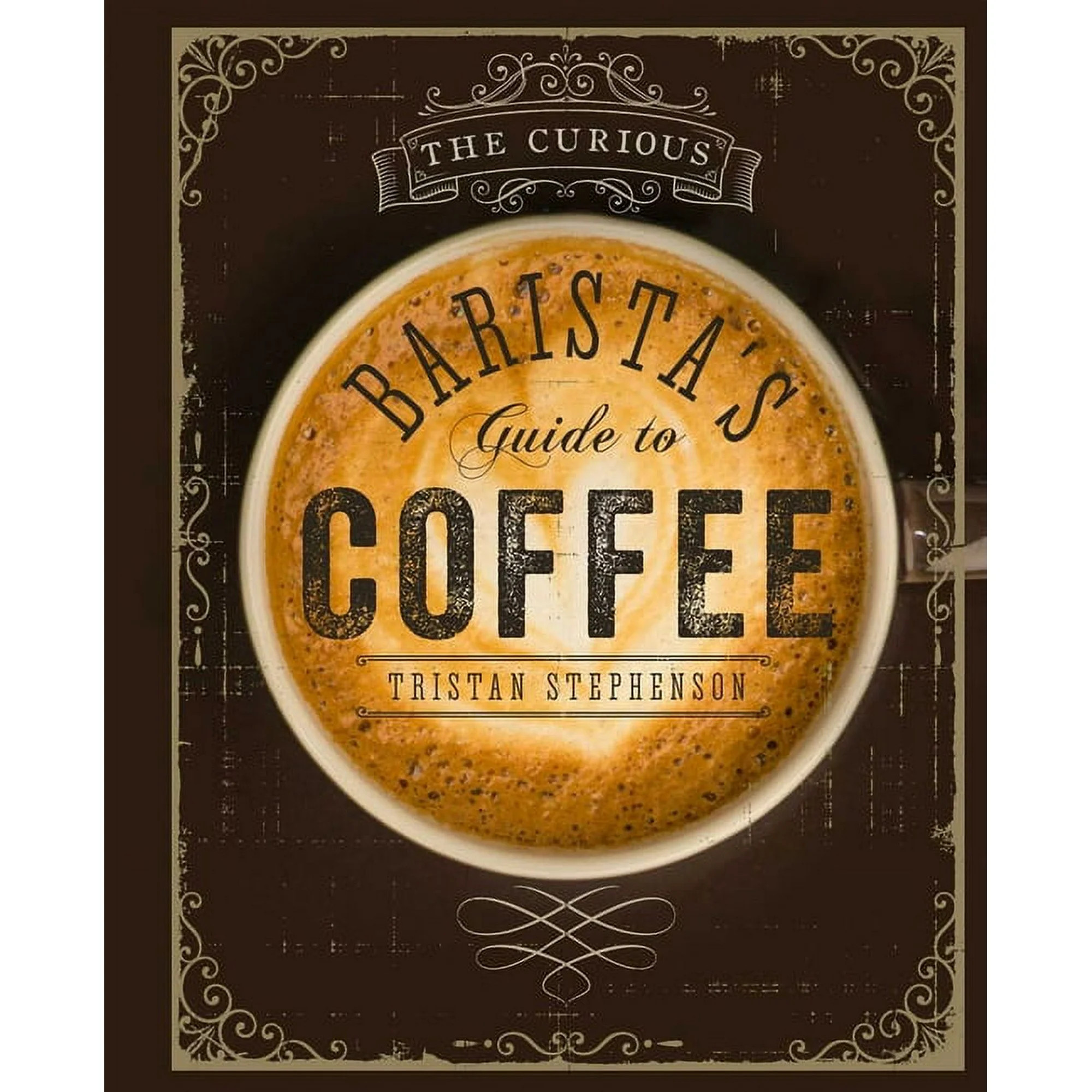 The Curious Barista's Guide to Coffee (Hardcover) | Walmart (US)