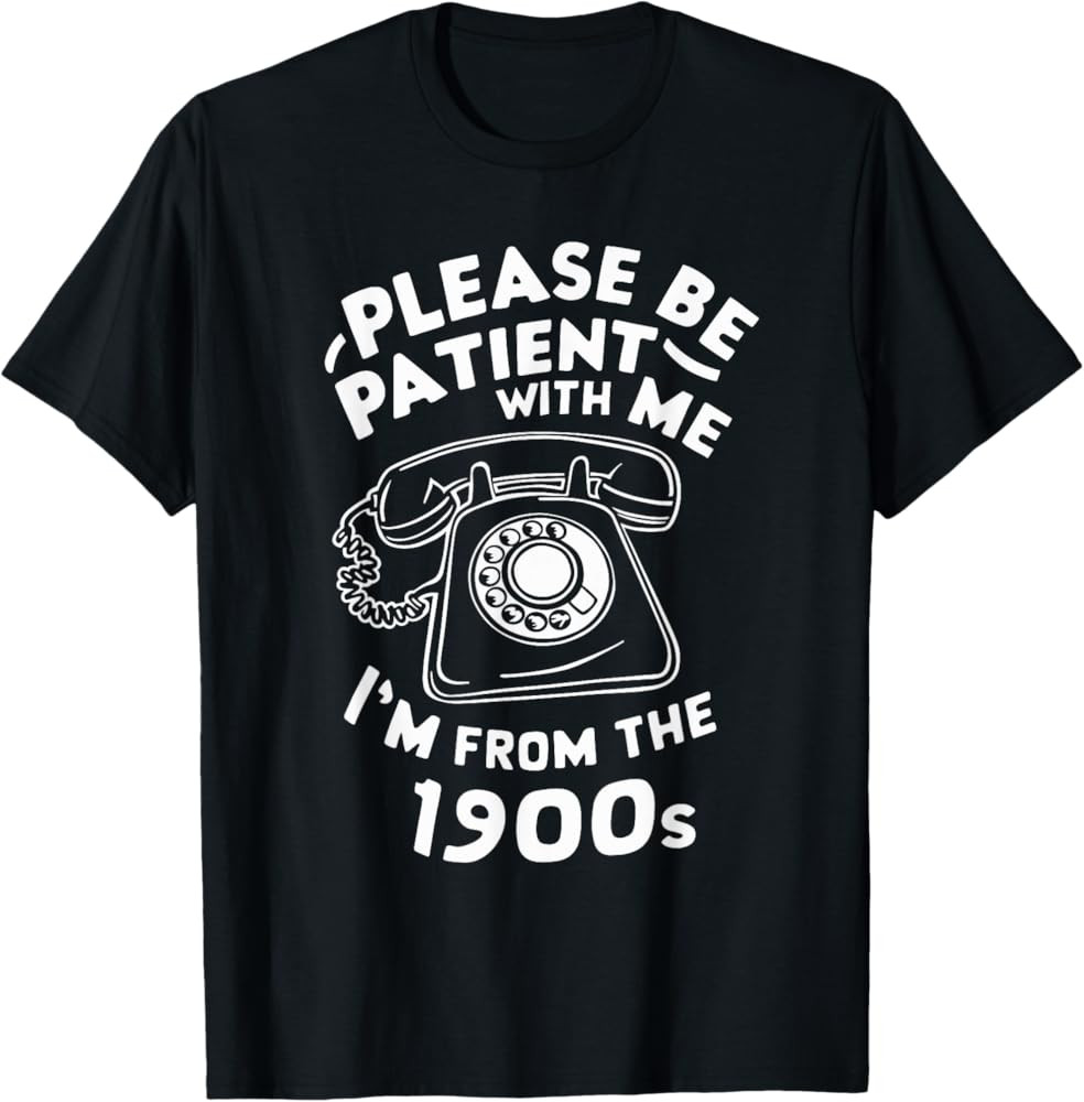Please Be Patient With Me I'm From The 1900s Telephone Funny T-Shirt | Amazon (US)