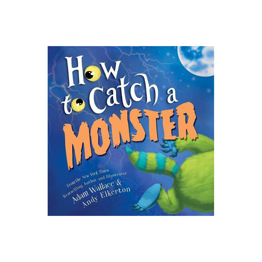 How to Catch a Monster - (How to Catch) by Adam Wallace (Hardcover) | Target