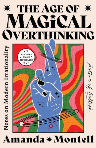 The Age of Magical Overthinking: Notes on Modern Irrationality | Barnes & Noble