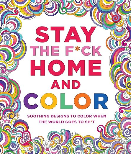 Stay the F*ck Home and Color: Soothing Designs to Color When the World Goes to Sh*t     Paperback... | Amazon (US)