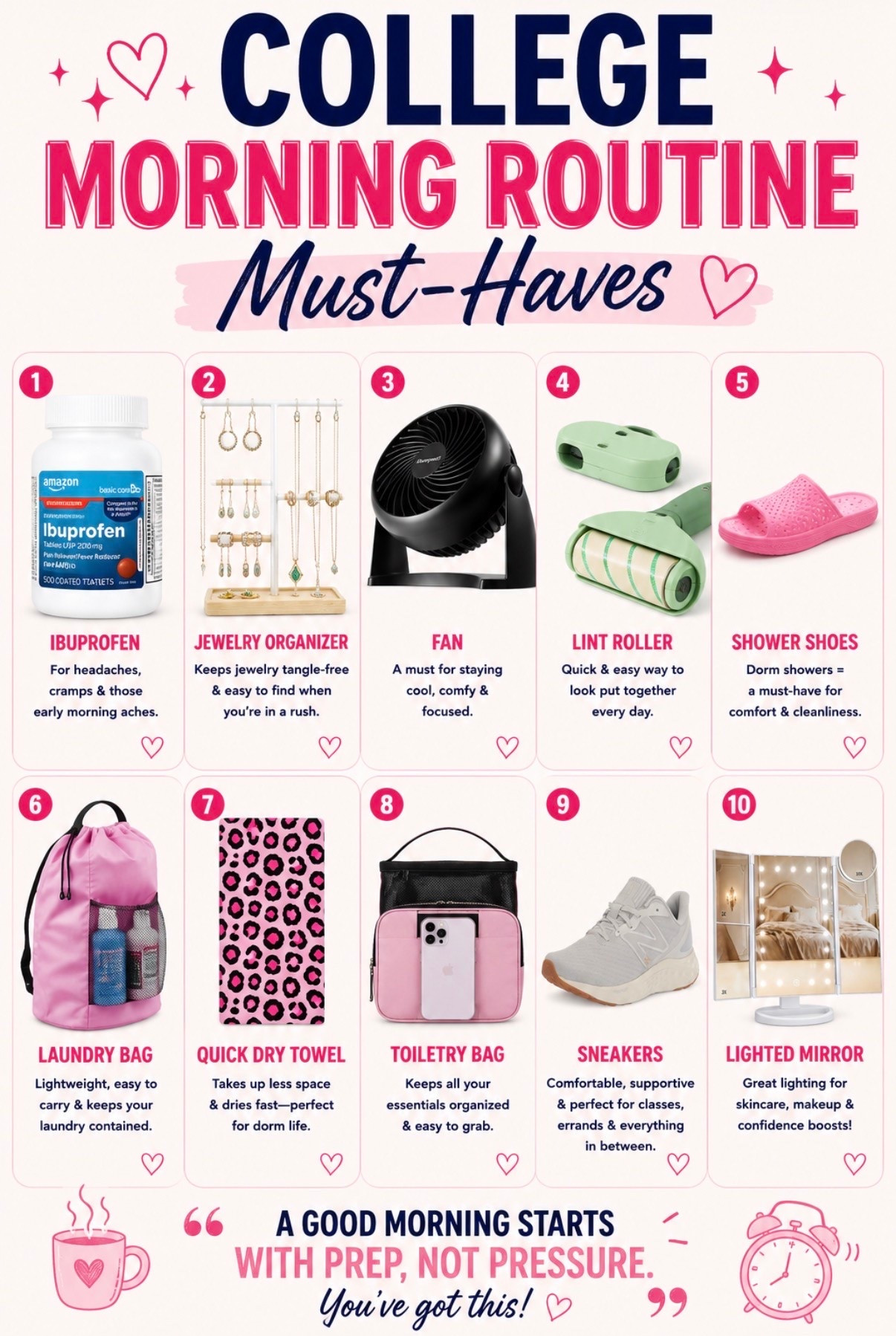 Your morning sets the tone for your entire day—and college mornings are a whole lot easier when you’re prepared. ☀️🎒

These are the morning routine essentials every college student should have before move-in: comfy sneakers, a lighted makeup mirror, shower slides, a laundry bag, toiletry organizer, jewelry stand, lint roller, portable fan, quick-dry towel, and even ibuprofen for those long study nights. 💗

Save this checklist now so you’re not making last-minute Amazon orders after classes start!

#CollegeMustHaves #DormEssentials #CollegeLife #CollegeMoveIn #AmazonFinds

#LTKU #LTKmomlife #LTKHome