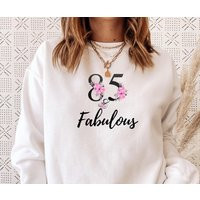 85 & Fabulous Sweatshirt, 85Th Birthday Sweatshirt Years Old, 85, Old Female, Gift, Loved | Etsy (US)