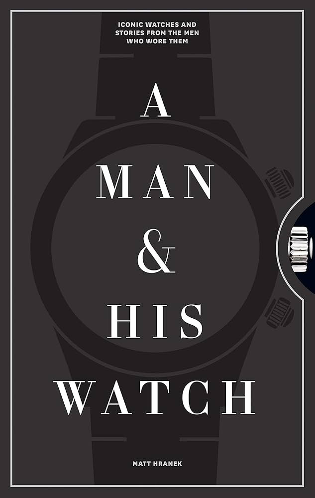 A Man & His Watch: Iconic Watches and Stories from the Men Who Wore Them | Amazon (US)