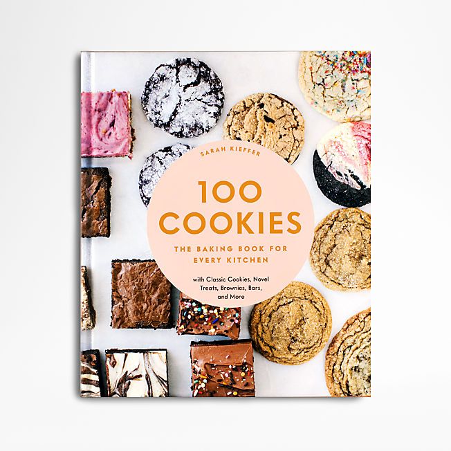 "100 Cookies: The Baking Book for Every Kitchen" Cookbook by Sarah Kieffer + Reviews | Crate & Ba... | Crate & Barrel
