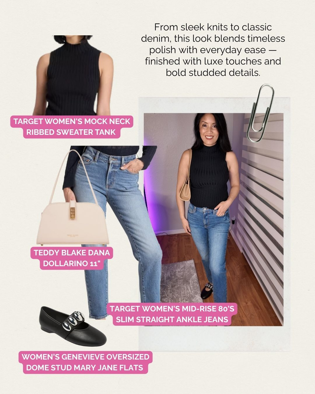 ✨ Effortless Neutrals, Everyday Chic ✨

Comfort meets sophistication — this look is all about polished simplicity. The Target Mock Neck Ribbed Sweater Tank pairs perfectly with Mid-Rise ’80s Slim Straight Jeans for a classic silhouette. Finish with the Teddy Blake Dana Bag and Genevieve Studded Mary Janes for a modern, luxe twist. 👖👜✨

Shop the full look and my favorite everyday pieces now on LTK! 

 #LTKStyleTip #LTKShoeCrush #LTKItBag