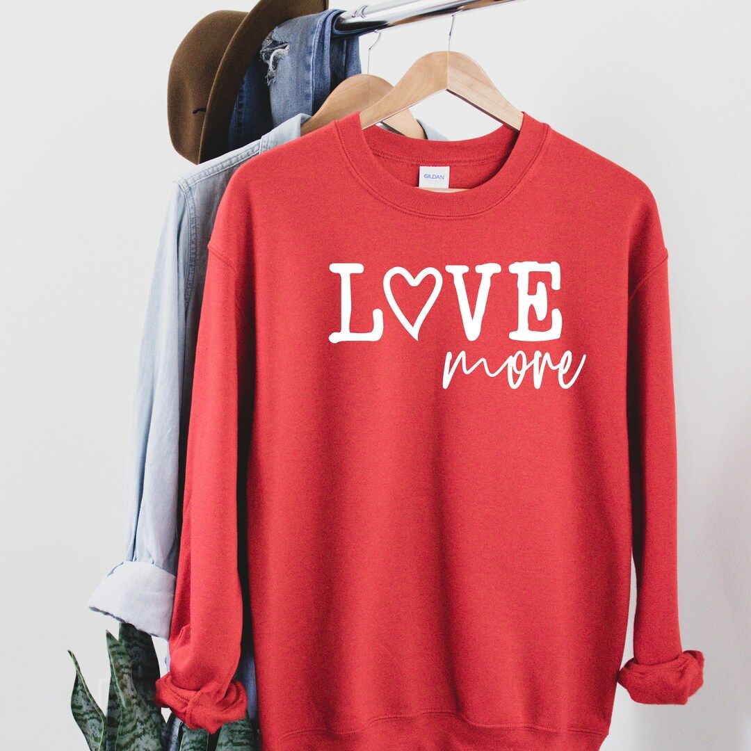 Love More Sweatshirt - Love Crewneck - Love shirt - Kindness Shirt - Gift for Her - Valentines Da... | Etsy (US)