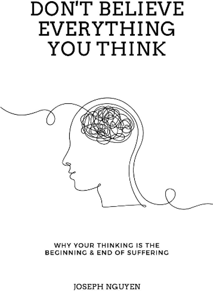 Don't Believe Everything You Think: Why Your Thinking Is The Beginning & End Of Suffering (Beyond... | Amazon (US)