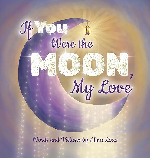 If You Were the Moon, My Love: A Heartfelt Rhyming Lullaby Expressing Your Love for Your Little | Amazon (US)
