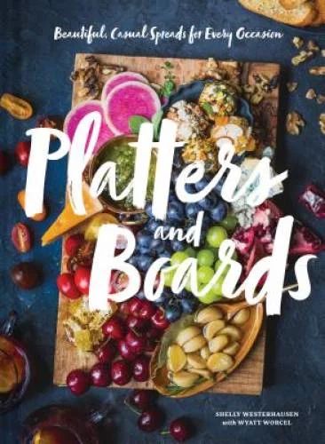 Platters and Boards: Beautiful, Casual Spreads for Every Occasion (Appetizer Cookbooks, Dinner Pa... | Walmart (US)
